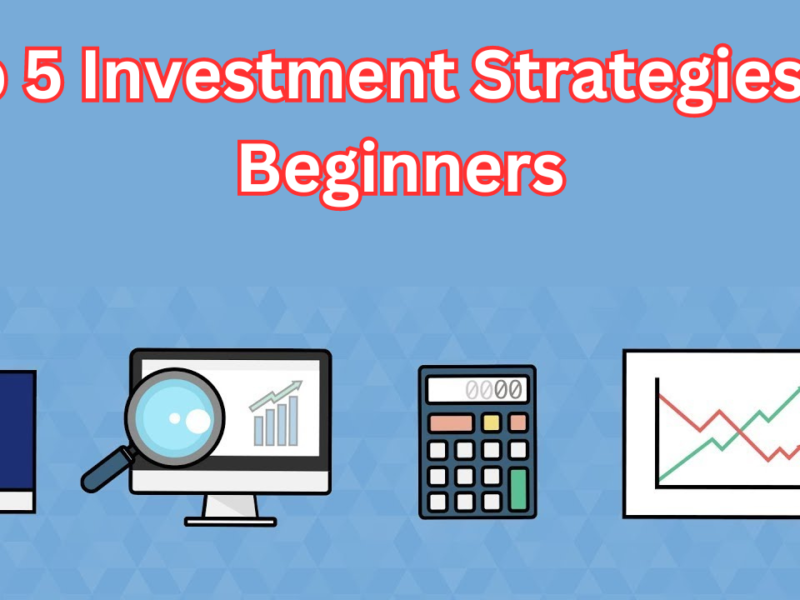 Top 5 Investment Strategies for Beginners: